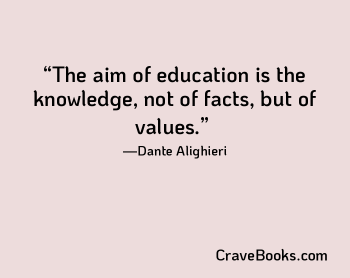 The aim of education is the knowledge, not of facts, but of values.