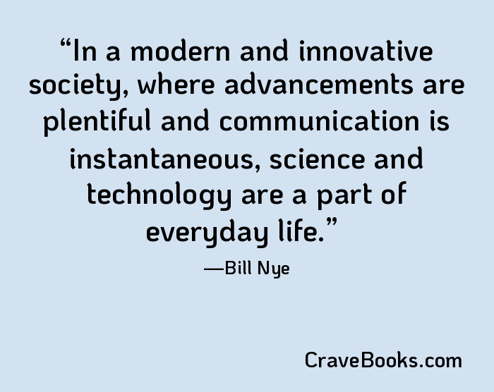 In a modern and innovative society, where advancements are plentiful and communication is instantaneous, science and technology are a part of everyday life.