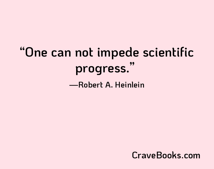 One can not impede scientific progress.