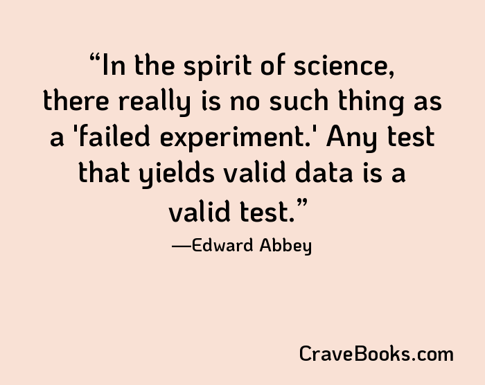 In the spirit of science, there really is no such thing as a 'failed experiment.' Any test that yields valid data is a valid test.