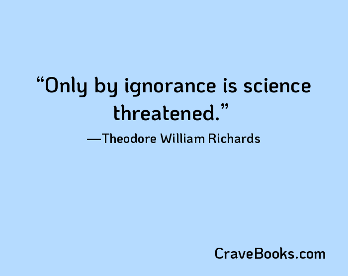 Only by ignorance is science threatened.