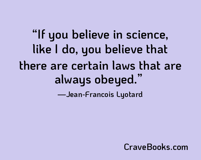 If you believe in science, like I do, you believe that there are certain laws that are always obeyed.