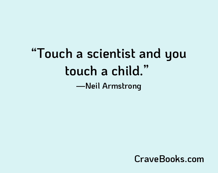 Touch a scientist and you touch a child.