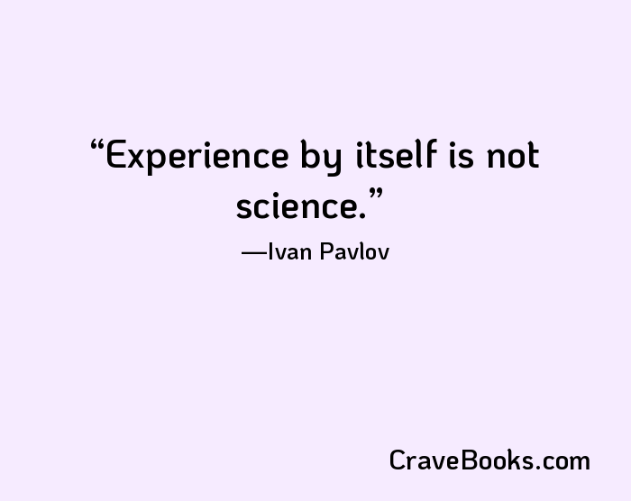 Experience by itself is not science.