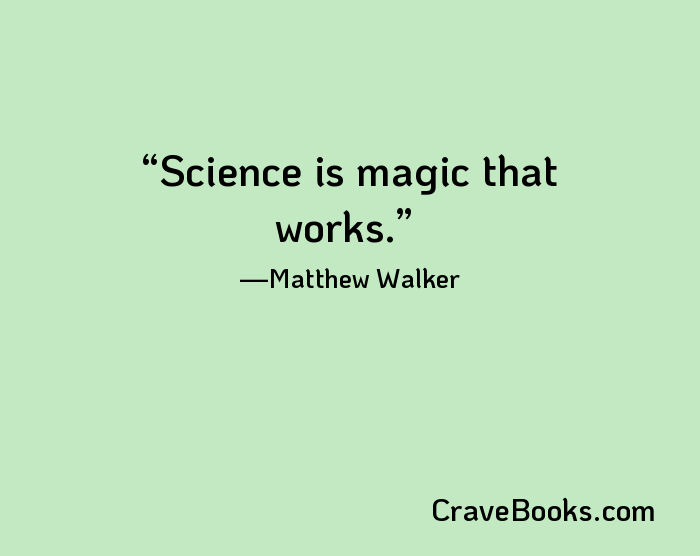 Science is magic that works.