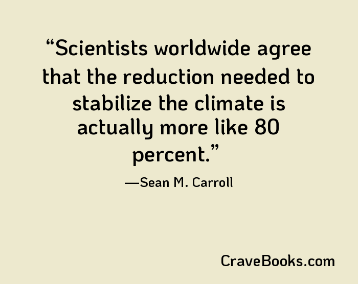 Scientists worldwide agree that the reduction needed to stabilize the climate is actually more like 80 percent.