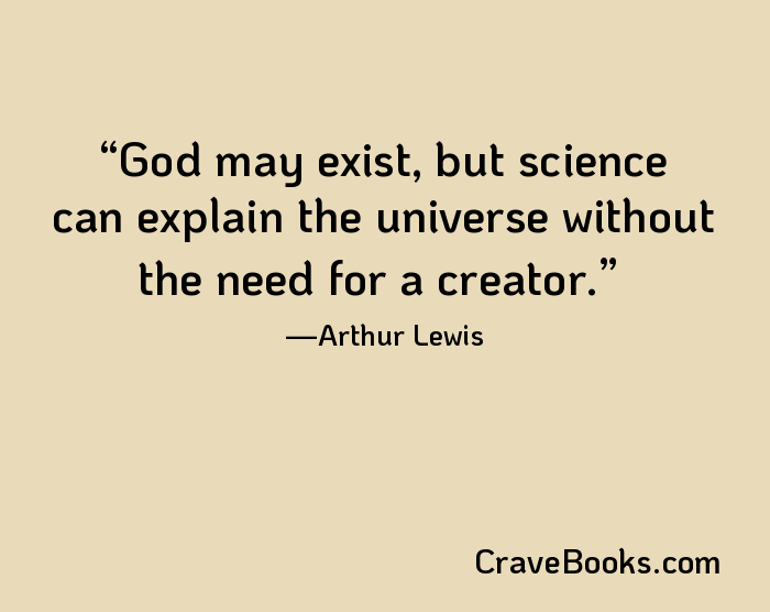 God may exist, but science can explain the universe without the need for a creator.