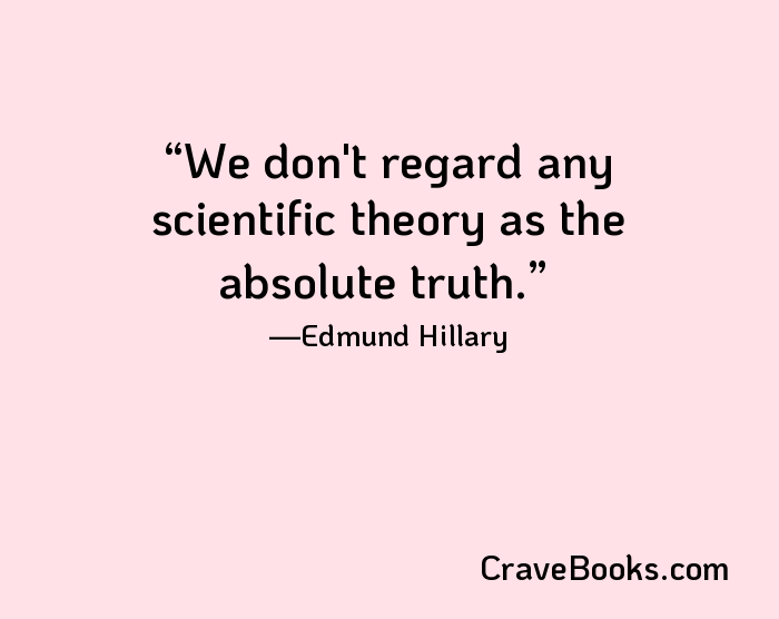 We don't regard any scientific theory as the absolute truth.