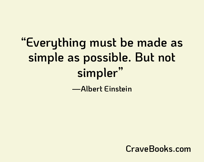 Everything must be made as simple as possible. But not simpler