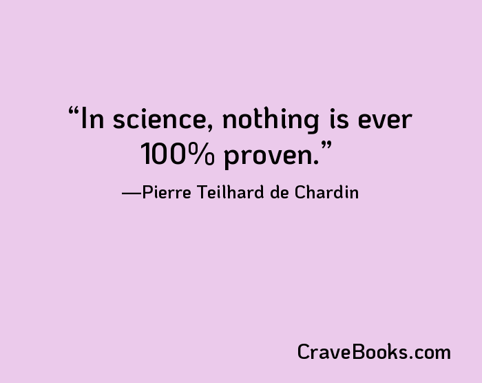 In science, nothing is ever 100% proven.