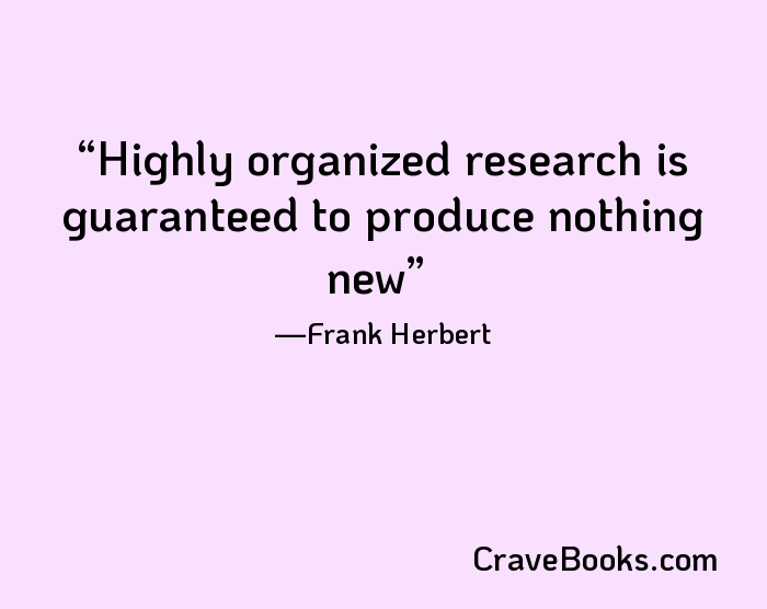 Highly organized research is guaranteed to produce nothing new