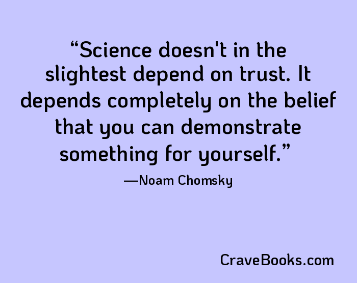 Science doesn't in the slightest depend on trust. It depends completely on the belief that you can demonstrate something for yourself.