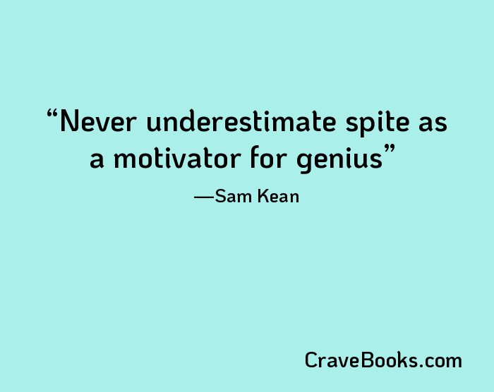 Never underestimate spite as a motivator for genius