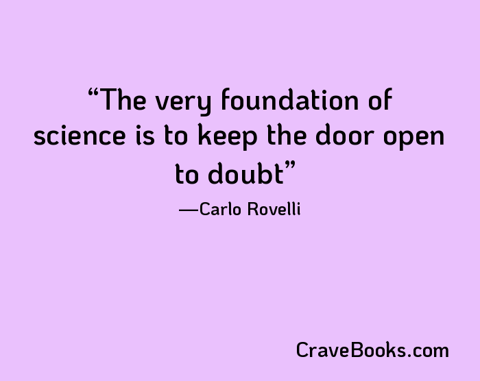The very foundation of science is to keep the door open to doubt