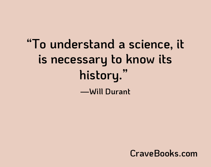 To understand a science, it is necessary to know its history.