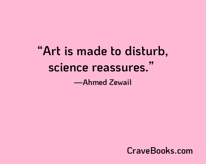Art is made to disturb, science reassures.