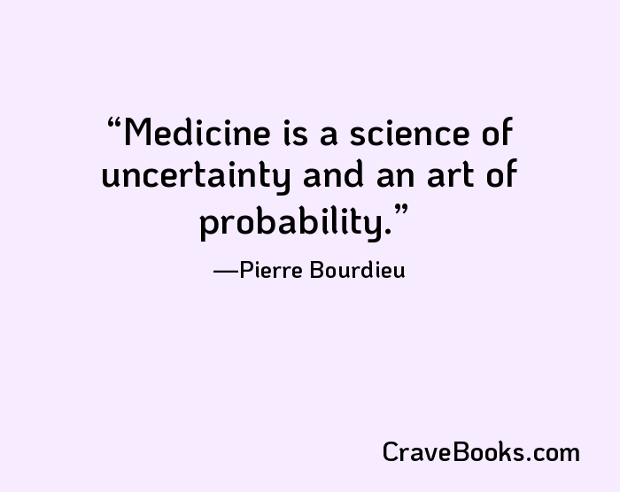 Medicine is a science of uncertainty and an art of probability.