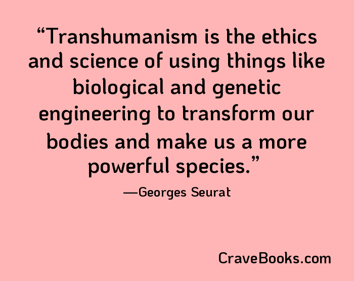 Transhumanism is the ethics and science of using things like biological and genetic engineering to transform our bodies and make us a more powerful species.