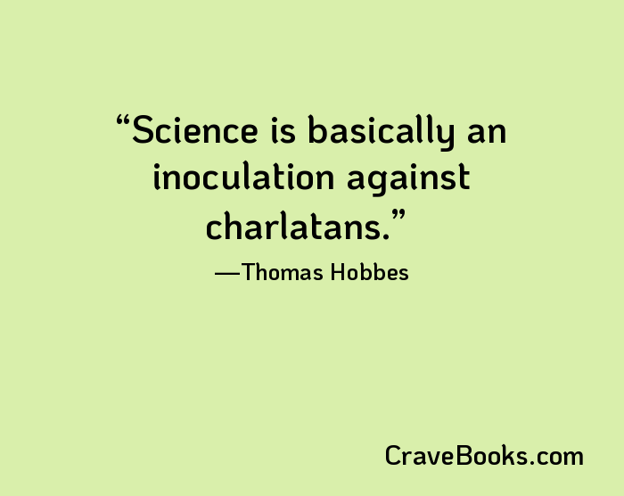 Science is basically an inoculation against charlatans.