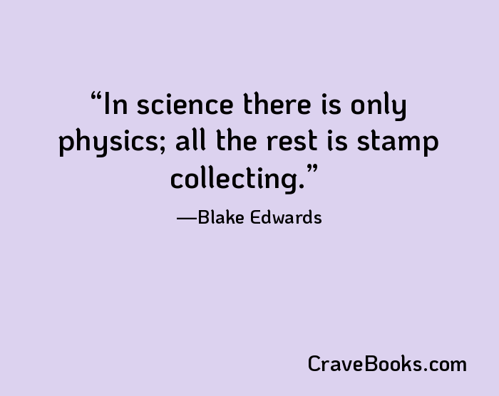 In science there is only physics; all the rest is stamp collecting.