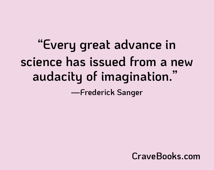 Every great advance in science has issued from a new audacity of imagination.