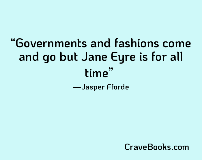 Governments and fashions come and go but Jane Eyre is for all time