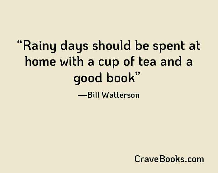 Rainy days should be spent at home with a cup of tea and a good book
