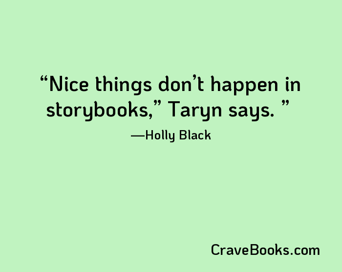 Nice things don’t happen in storybooks,” Taryn says. 